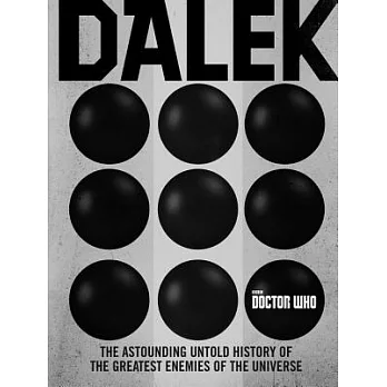 Doctor Who Dalek: The Astounding Untold History of the Greatest Enemies of the Universe