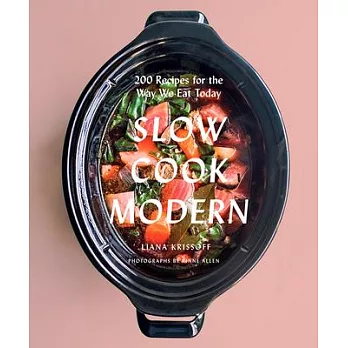 Slow Cook Modern: 200 Recipes for the Way We Eat Today