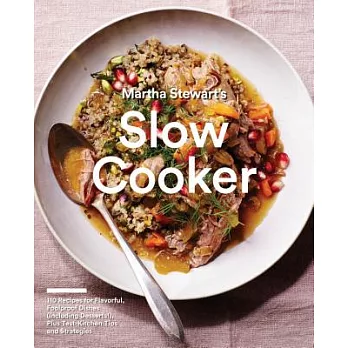 Martha Stewart’s Slow Cooker: 110 Recipes for Flavorful, Foolproof Dishes Including Desserts!, Plus Test Kitchen Tips and Strate