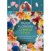 Paper Flowers Chinese Style: Create Handmade Gifts and Decorations