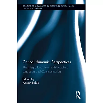 Critical Humanist Perspectives: The Integrational Turn in Philosophy of Language and Communication