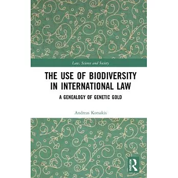 The Use of Biodiversity in International Law: A Genealogy of Genetic Gold