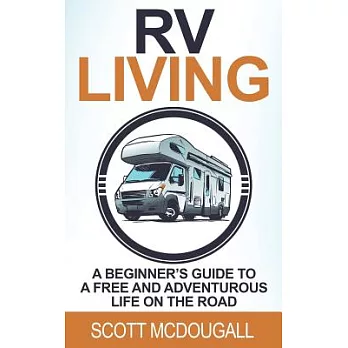 RV Living: A Beginner’s Guide to a Free & Adventurous Life on the Road