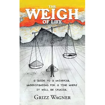 The Weigh of Life: A Guide to a Universal Understanding for a Time Where It Will Be Crucial
