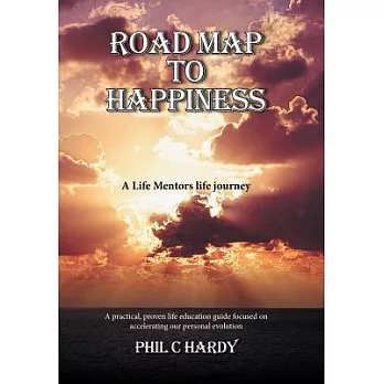 Road Map to Happiness: A Life Mentors Life Journey