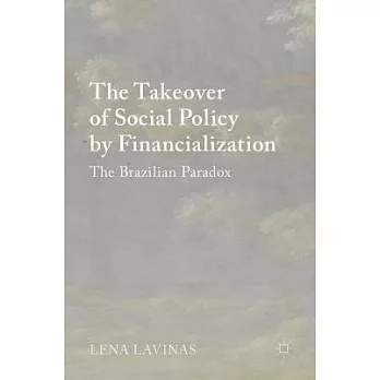 The Takeover of Social Policy by Financialization: The Brazilian Paradox