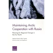 Maintaining Arctic Cooperation With Russia: Planning for Regional Change in the Far North