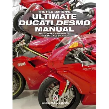 The Red Baron’s Ultimate Ducati Desmo Manual: Belt-Driven Camshafts L-Twins 1979 to 2017