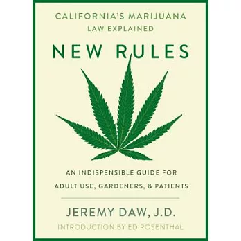 New Rules: California’s Marijuana Laws Explained: An Indispensable Guide for Marijuana Consumers, Gardeners, and Patients in Cal