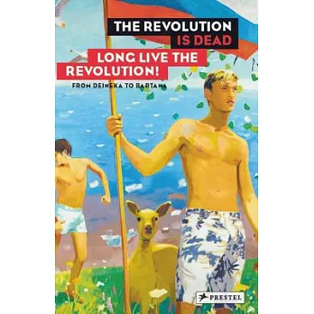 The Revolution Is Dead Long Live the Revolution!: From Malevich to Judd, from Deineka to Bartana