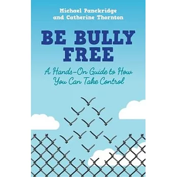 Be Bully Free: A Hands-On Guide to How You Can Take Control