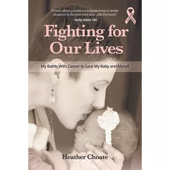 Fighting for Our Lives: My Battle with Cancer to Save My Baby and Myself