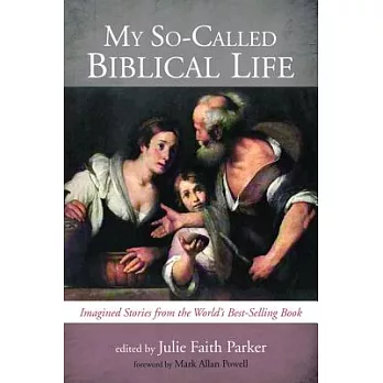 My So-Called Biblical Life: Imagined Stories from the World’s Best-Selling Book
