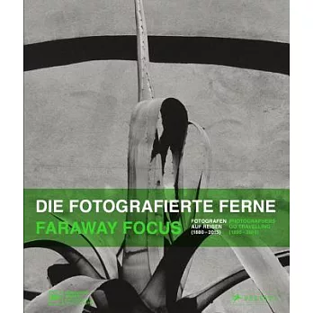 Faraway Focus: Photographers Go Travelling (1880-2015)