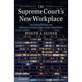 The Supreme Court’s New Workplace: Procedural Rulings and Substantive Worker Rights in the United States