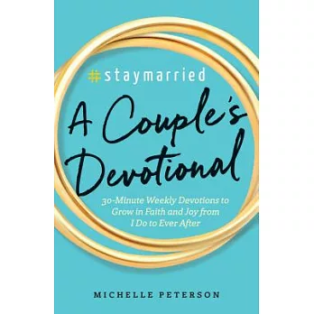 #staymarried: A Couples Devotional: 30-Minute Weekly Devotions to Grow in Faith and Joy from I Do to Ever After