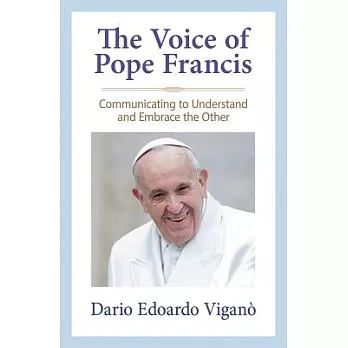 The Voice of Pope Francis: Communicating to Understand and Embrace the Other
