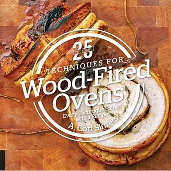 Techniques for Wood-Fired Ovens: Every Technique Paired With a Recipe