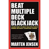 Beat Multiple Deck Blackjack: Learn How to Beat Multiple Deck Games Without Counting Cards!