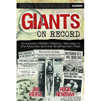 Giants on Record: America’s Hidden History, Secrets in the Mounds and the Smithsonian Files