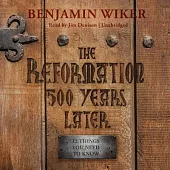 The Reformation 500 Years Later: 12 Things You Need to Know