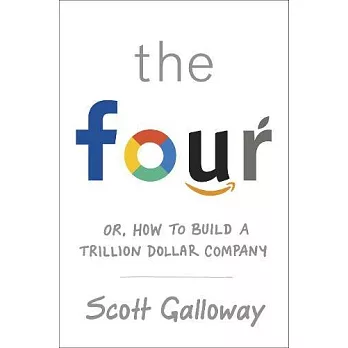 The Four: How Amazon, Apple, Facebook and Google Divided and Conquered the World