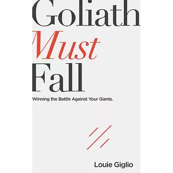 Goliath Must Fall: Winning the Battle Against Your Giants