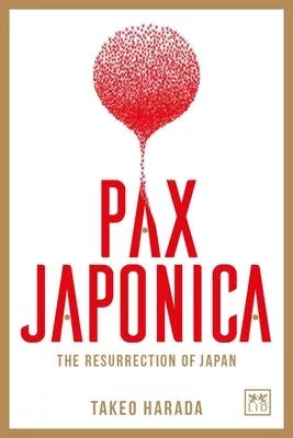 Pax Japonica: The Resurrection of Japan