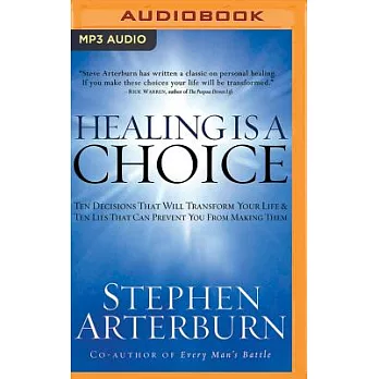 Healing Is a Choice: Ten Decisions That Will Transform Your Life & Ten Lies That Can Prevent You from Making Them