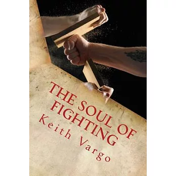 The Soul of Fighting: Martial Arts, Combat Sports, and the Search for Warrior Wisdom