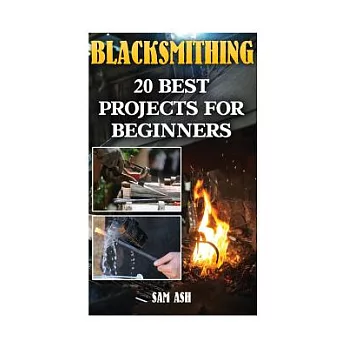 Blacksmithing: 20 Best Projects for Beginners