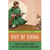 Out of China: How the Chinese Ended the Era of Western Domination