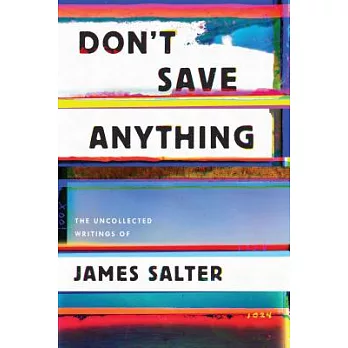 Don’t Save Anything: Uncollected Essays, Articles, and Profiles