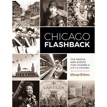 Chicago Flashback: The People and Events That Shaped a Cityas History
