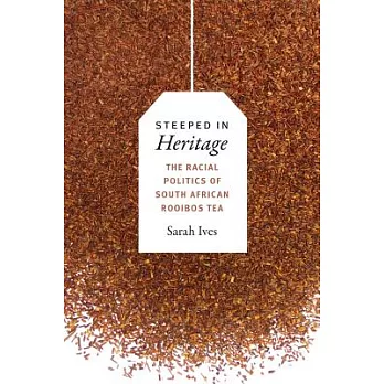 Steeped in heritage : the racial politics of South African rooibos tea