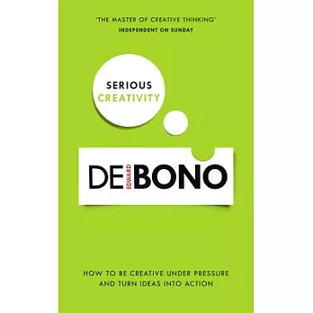 Serious Creativity: How to Be Creative Under Pressure and Turn Ideas into Action