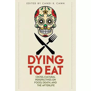 Dying to Eat: Cross-Cultural Perspectives on Food, Death, and the Afterlife
