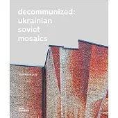 Decommunized: Ukrainian Soviet Mosaics