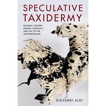 Speculative Taxidermy: Natural History, Animal Surfaces, and Art in the Anthropocene