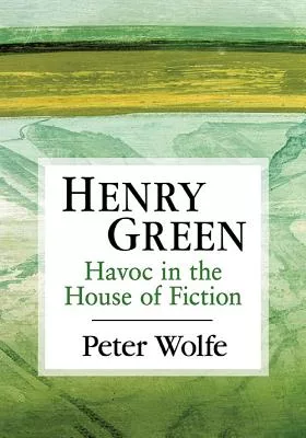 Henry Green: Havoc in the House of Fiction