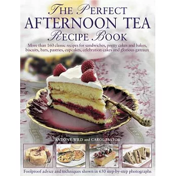 The Perfect Afternoon Tea Recipe Book: More Than 160 Classic Recipes for Sandwiches, Pretty Cakes and Bakes, Biscuits, Bars, Pastries, Cupcakes, Celeb