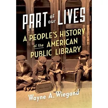 Part of Our Lives: A People’s History of the American Public Library