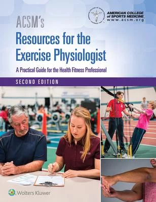 ACSM’s Resources for the Exercise Physiologist: A Practical Guide for the Health Fitness Professional