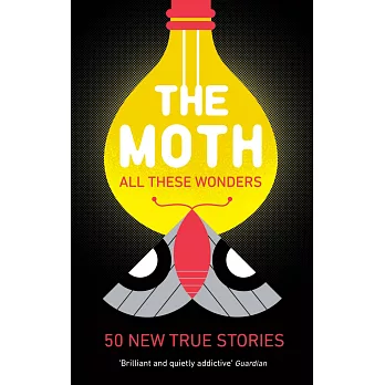 The Moth - All These Wonders: Incredible, unforgettable true stories from the creators of the popular podcast