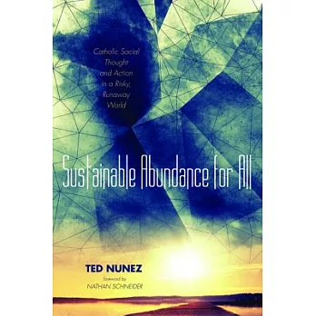 Sustainable Abundance for All: Catholic Social Thought and Action in a Risky, Runaway World