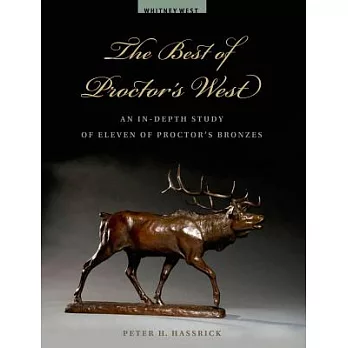 The Best of Proctor’s West: An In-Depth Study of Eleven of Proctor’s Bronzes