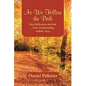 As We Follow the Path: Forty Reflections That Seek a Clear Understanding of Bible Texts