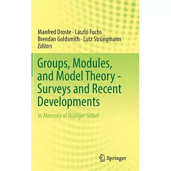Groups, Modules, and Model Theory: Surveys and Recent Developments; in Memory of Rudiger Gobel