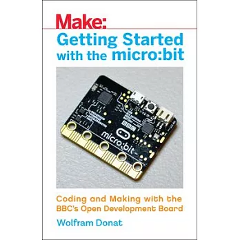 Getting Started With the micro:bit: Coding and Making With the BBC’s Open Development Board