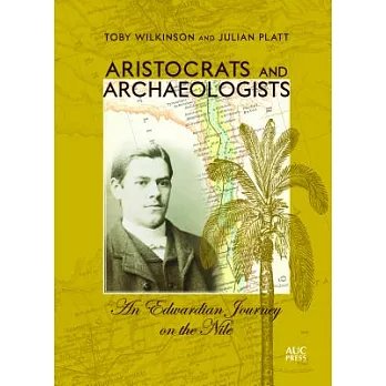 Aristocrats and Archaeologists: An Edwardian Journey on the Nile